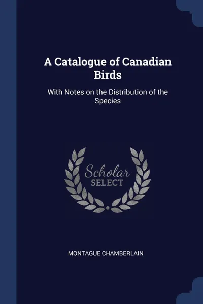 Обложка книги A Catalogue of Canadian Birds. With Notes on the Distribution of the Species, Montague Chamberlain