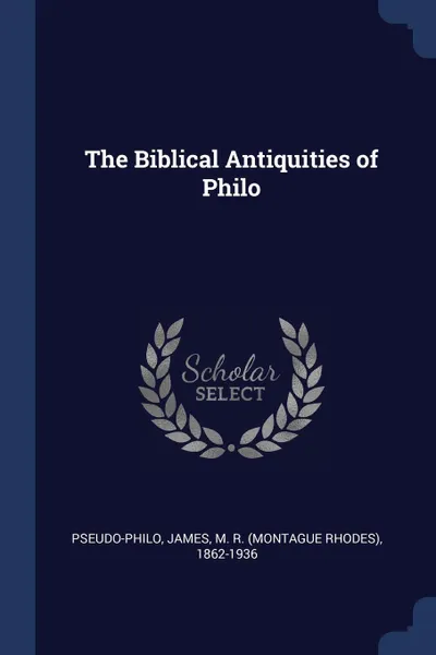 Обложка книги The Biblical Antiquities of Philo, Pseudo-Philo Pseudo-Philo, M R. 1862-1936 James