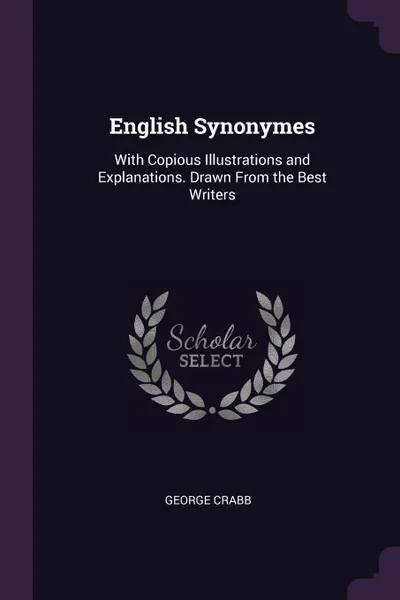 Обложка книги English Synonymes. With Copious Illustrations and Explanations. Drawn From the Best Writers, George Crabb