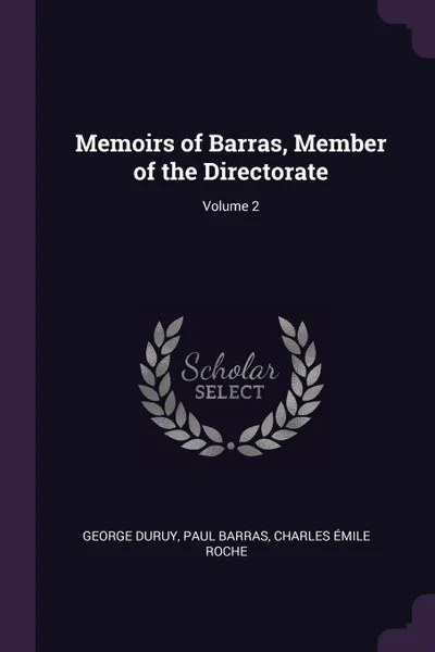 Обложка книги Memoirs of Barras, Member of the Directorate; Volume 2, George Duruy, Paul Barras, Charles Émile Roche