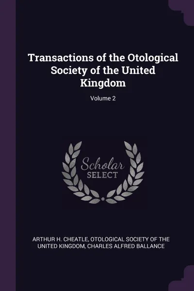 Обложка книги Transactions of the Otological Society of the United Kingdom; Volume 2, Arthur H. Cheatle, Charles Alfred Ballance