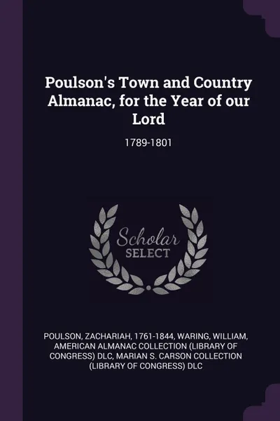 Обложка книги Poulson's Town and Country Almanac, for the Year of our Lord. 1789-1801, Zachariah Poulson, William Waring, American Almanac Collection DLC