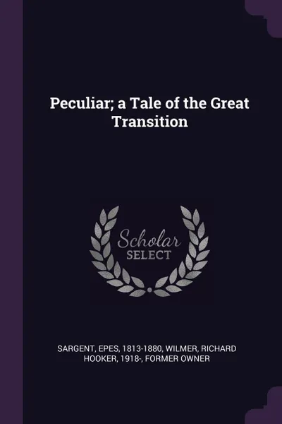 Обложка книги Peculiar; a Tale of the Great Transition, Epes Sargent, Richard Hooker Wilmer