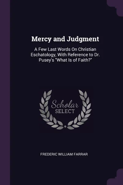 Обложка книги Mercy and Judgment. A Few Last Words On Christian Eschatology, With Reference to Dr. Pusey's 