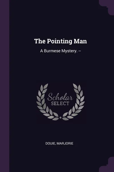 Обложка книги The Pointing Man. A Burmese Mystery. --, Marjorie Douie