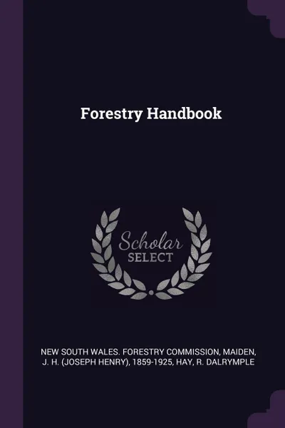 Обложка книги Forestry Handbook, J H. 1859-1925 Maiden, R Dalrymple Hay