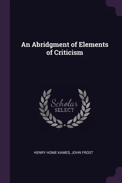 Обложка книги An Abridgment of Elements of Criticism, Henry Home Kames, John Frost
