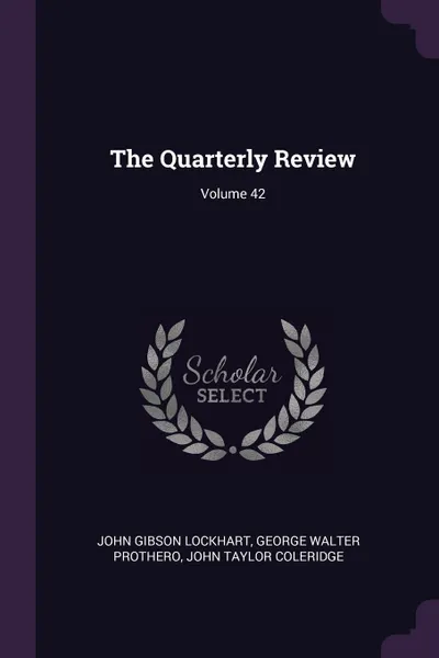 Обложка книги The Quarterly Review; Volume 42, John Gibson Lockhart, George Walter Prothero, John Taylor Coleridge