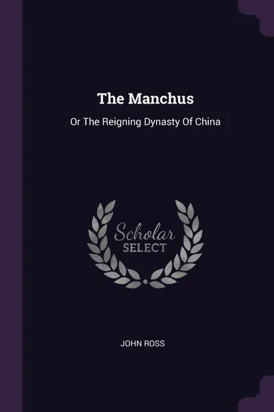 Обложка книги The Manchus. Or The Reigning Dynasty Of China, John Ross