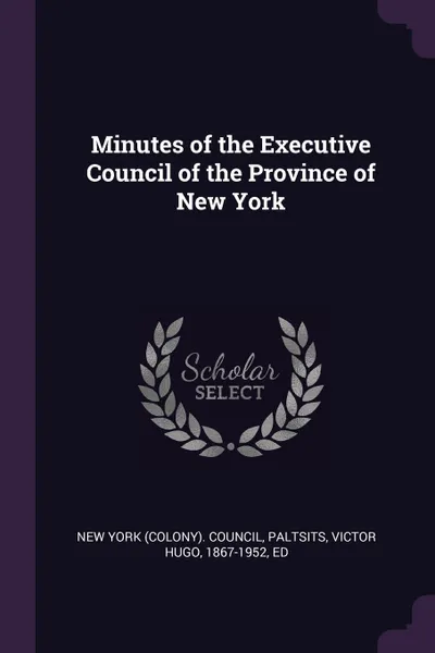 Обложка книги Minutes of the Executive Council of the Province of New York, Victor Hugo Paltsits