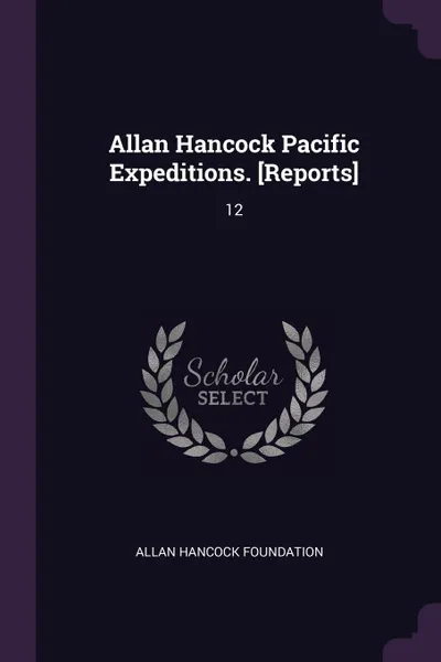 Обложка книги Allan Hancock Pacific Expeditions. .Reports.. 12, Allan Hancock Foundation