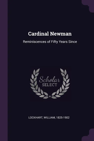 Обложка книги Cardinal Newman. Reminiscences of Fifty Years Since, William Lockhart