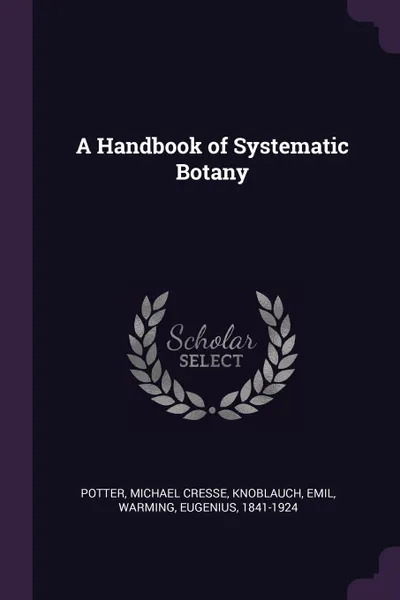 Обложка книги A Handbook of Systematic Botany, Michael Cresse Potter, Emil Knoblauch, Eugenius Warming