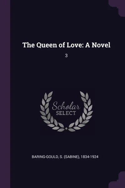Обложка книги The Queen of Love. A Novel: 3, S 1834-1924 Baring-Gould