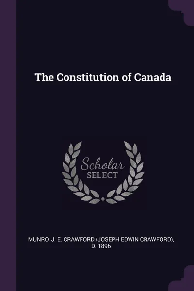 Обложка книги The Constitution of Canada, J E. Crawford d. 1896 Munro