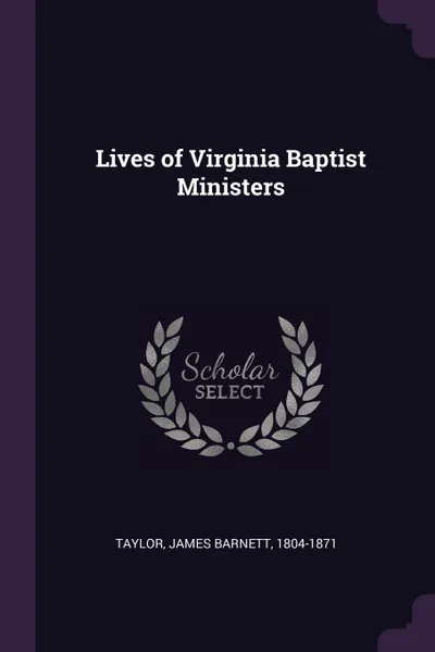 Обложка книги Lives of Virginia Baptist Ministers, James Barnett Taylor