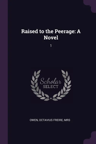 Обложка книги Raised to the Peerage. A Novel: 1, Octavius Freire Owen