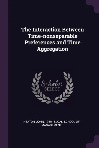 Обложка книги The Interaction Between Time-nonseparable Preferences and Time Aggregation, John Heaton