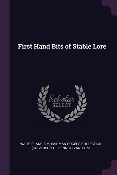 Обложка книги First Hand Bits of Stable Lore, Francis M Ware, Fairman Rogers Collection PU