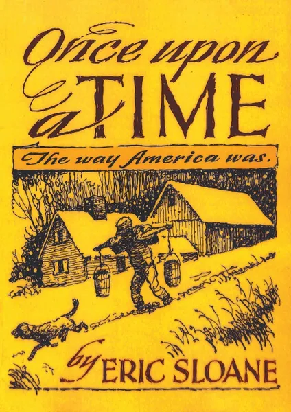 Обложка книги Once Upon a Time. The Way America Was, Eric Sloane