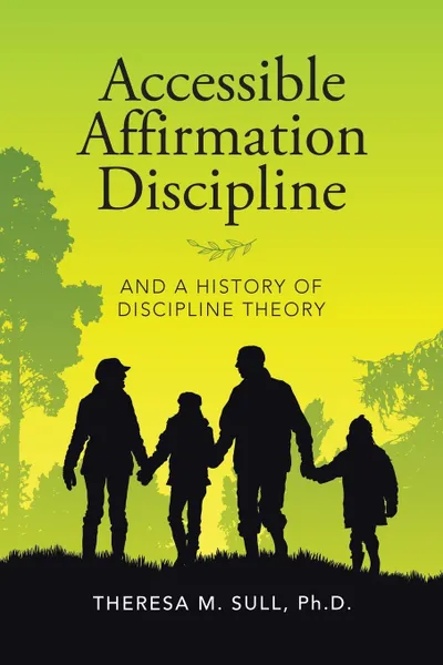 Обложка книги Accessible Affirmation Discipline. And a History of Discipline Theory, Theresa M. Sull Ph.D.