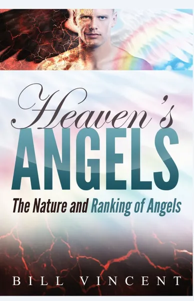 Обложка книги Heaven's Angels. The Nature and Ranking of Angels, Bill Vincent