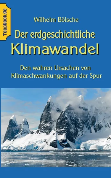 Обложка книги Der erdgeschichtliche Klimawandel. Den wahren Ursachen von Klimaschwankungen auf der Spur, Wilhelm Bölsche