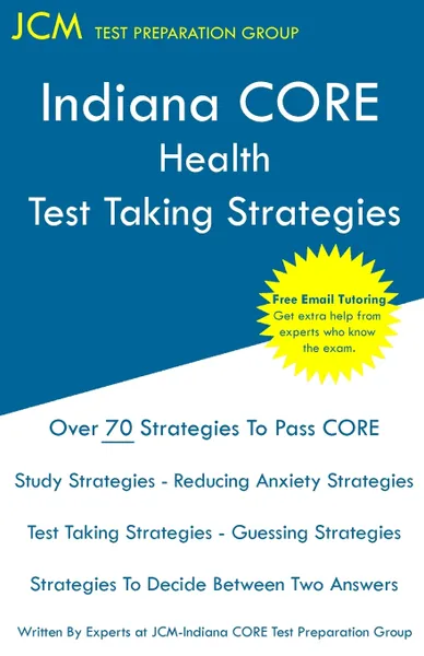 Обложка книги Indiana CORE Health Test Taking Strategies. Indiana CORE 066 Exam - Free Online Tutoring, JCM-Indiana CORE Test Preparation Group