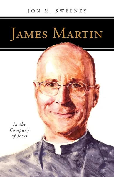 Обложка книги James Martin, SJ. In the Company of Jesus, Jon M Sweeney