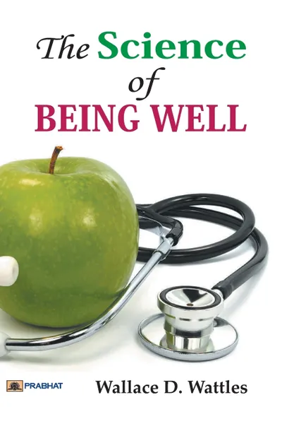 Обложка книги The Science of Being Well, D. Wallace Wattles