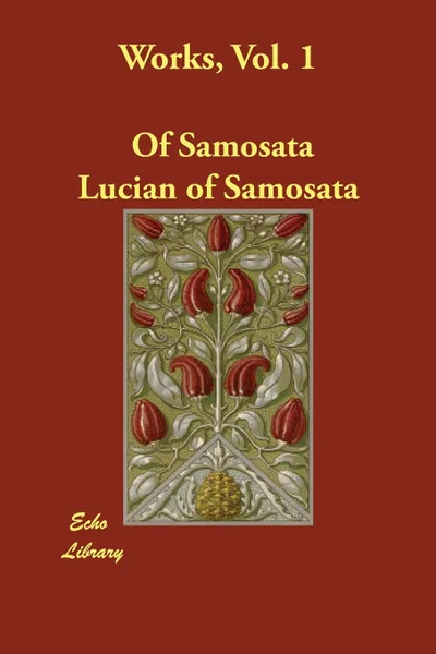 Обложка книги Works, Vol. 1, Of Samosata Lucian of Samosata, Lucian of Samosata