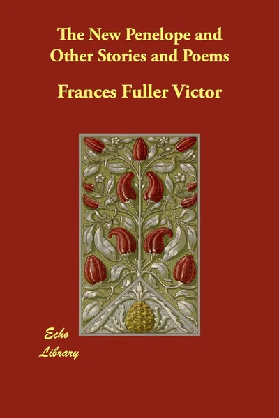 Обложка книги The New Penelope and Other Stories and Poems, Frances Fuller Victor