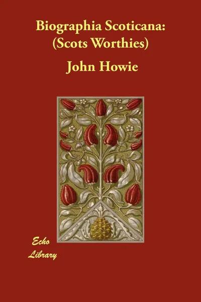 Обложка книги Biographia Scoticana. Scots Worthies, John Howie