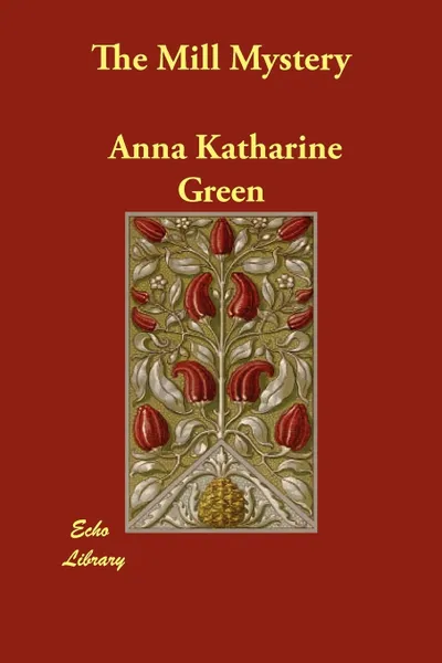 Обложка книги The Mill Mystery, Anna Katharine Green