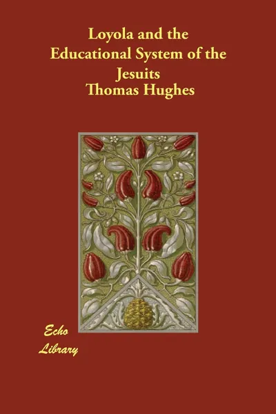 Обложка книги Loyola and the Educational System of the Jesuits, Thomas Hughes