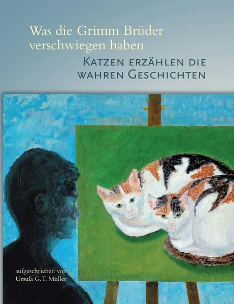 Обложка книги Was die Grimm Bruder verschwiegen haben, Ursula G.T. Müller