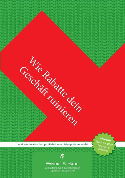 Обложка книги Wie Rabatte dein Geschaft ruinieren. ... und wie du ab sofort profitabel zum Listenpreis verkaufst, Werner F. Hahn