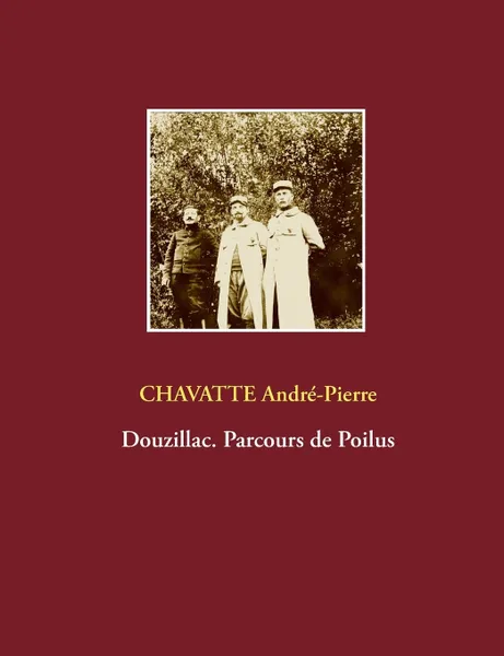 Обложка книги Douzillac. Parcours de Poilus, André-Pierre Chavatte