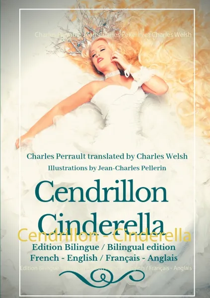 Обложка книги Cendrillon - Cinderella, Charles Perrault, Jean-Charles Pellerin, Charles Welsh