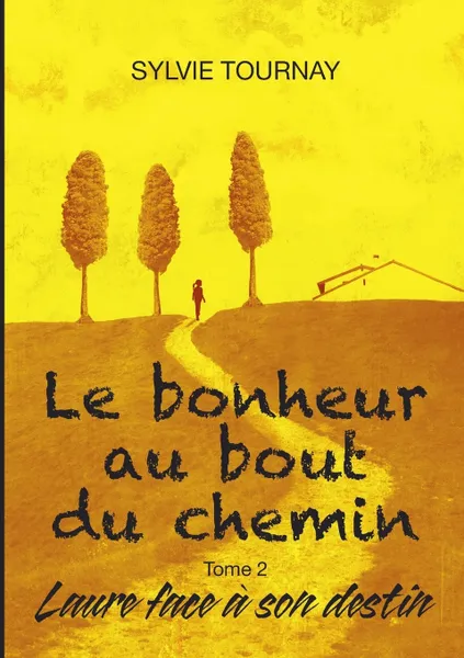 Обложка книги Le bonheur au bout du chemin, tome 2, Sylvie Tournay