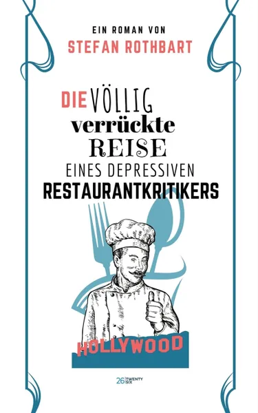 Обложка книги Die vollig verruckte Reise eines depressiven Restaurantkritikers, Stefan Rothbart