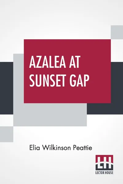 Обложка книги Azalea At Sunset Gap, Elia Wilkinson Peattie