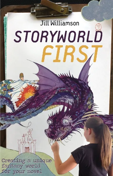 Обложка книги Storyworld First. Creating a Unique Fantasy World for Your Novel, Jill Williamson