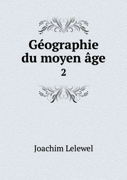 Обложка книги Geographie du moyen age. 2, Joachim Lelewel