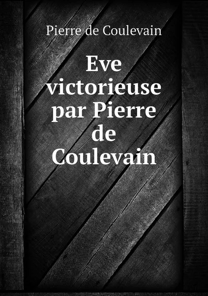 Обложка книги Eve victorieuse par Pierre de Coulevain, Pierre de Coulevain