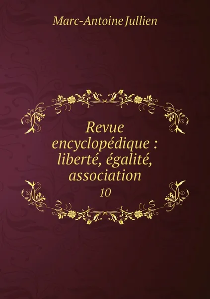 Обложка книги Revue encyclopedique : liberte, egalite, association. 10, Marc-Antoine Jullien