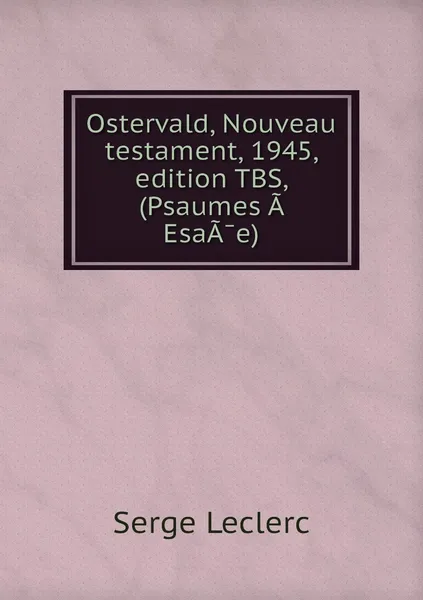 Обложка книги Ostervald, Nouveau testament, 1945, edition TBS, (Psaumes A. EsaA?e), Serge Leclerc