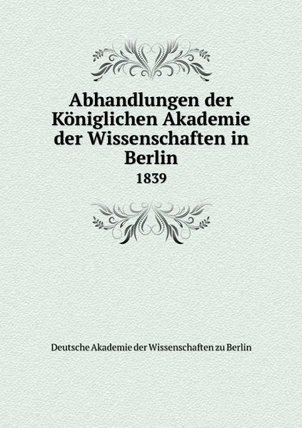 Обложка книги Abhandlungen der Koniglichen Akademie der Wissenschaften in Berlin. 1839, Deutsche Akademie der Wissenschaften zu Berlin