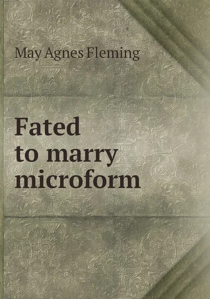 Обложка книги Fated to marry microform, Fleming May Agnes