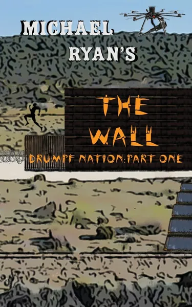 Обложка книги The Wall. Drumpf Nation: Part One, Michael Ryan